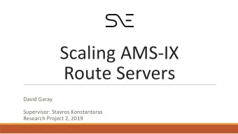 Scaling AMS-IX  Route Servers  David Garay  Supervisor: Stavros Konstantaras  Research Project 2,
