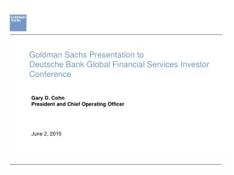 Goldman Sachs Presentation to  Deutsche Bank Global Financial Services Investor Conference  Gary D.