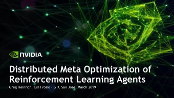 Distributed Meta Optimization of  Reinforcement Learning Agents  Greg Heinrich, Iuri Frosio - GTC