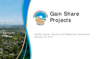 Gain Share  Projects  Shelley Oylear  Bicycle and Pedestrian Coordinator  January 18, 2017  Gain
