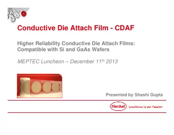 Conductive Die Attach Film - CDAF  Hi h  Higher Reliability Conductive Die Attach Films:  R li