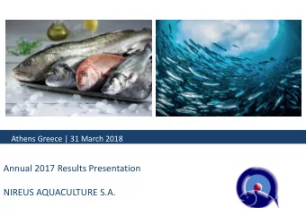 Annual 2017 Results Presentation  NIREUS AQUACULTURE S.A.  Table of Contents  Pages  I.  Our