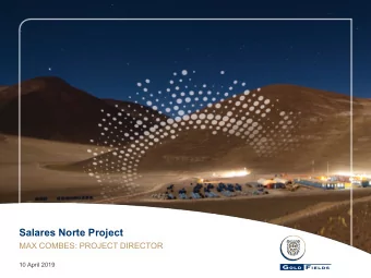 Salares Norte Project  MAX COMBES: PROJECT DIRECTOR  10 April 2019