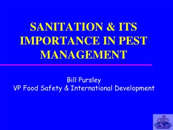 SANITATION &amp; ITS  IMPORTANCE IN PEST  MANAGEMENT  Bill Pursley  VP Food Safety &amp;