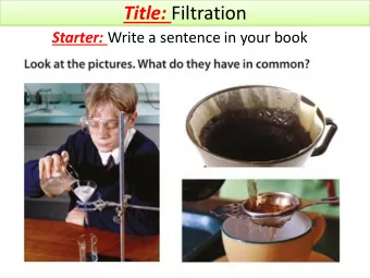 Title: Filtration Starter: Write a sentence in your book  Investigating filtration  Abbie wants to
