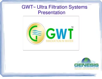 Presentation GWT TM Ultra Filtration Systems  GWT Ultra filtration systems incorporate advanced
