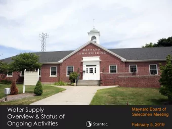 Water Supply  Maynard Board of  Selectmen Meeting  Overview &amp; Status of  Ongoing Activities