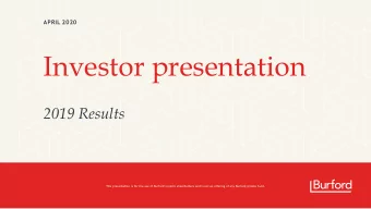 Investor presentation  2019 Results  This presentation is for the use of Burfords public