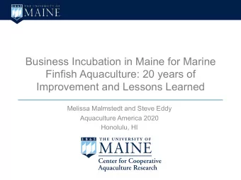 Business Incubation in Maine for Marine  Finfish Aquaculture: 20 years of  Improvement and Lessons