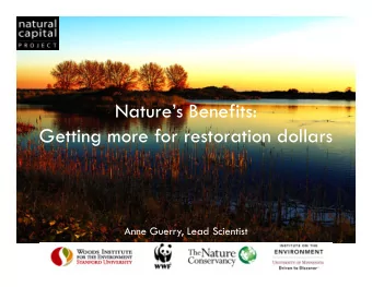 Natures Benefits:  Getting more for restoration dollars  Anne Guerry, Lead Scientist  If we