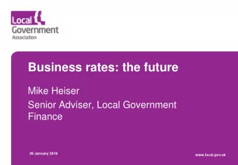 Business rates: the future  Mike Heiser  Senior Adviser, Local Government  Finance  29 January 2016