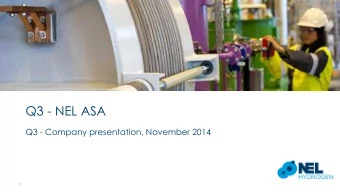 Q3 - NEL ASA  Q3 - Company presentation, November 2014  PRESENTATION OUTLINE  Condensed Interim