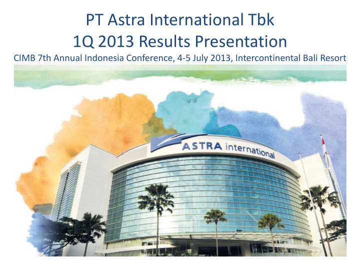 pt astra international tbk 1q 2013 results presentation