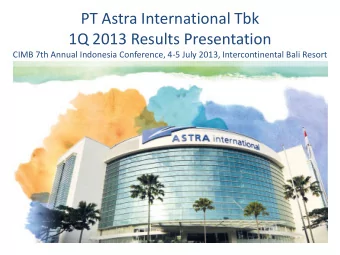 PT Astra International Tbk  1Q 2013 Results Presentation  CIMB 7th Annual Indonesia Conference, 4-5