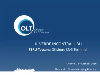 IL VERDE INCONTRA IL BLU FSRU Toscana Offshore LNG Terminal Livorno, 18 th October 2016 Alessandro