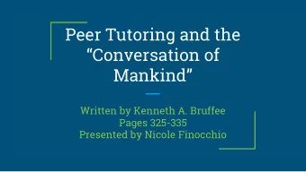 Peer Tutoring and the  Conversation of  Mankind  Written by Kenneth A. Bruffee  Pages 325-335