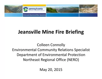 Jeansville Mine Fire Briefing Colleen Connolly Environmental Community Relations Specialist
