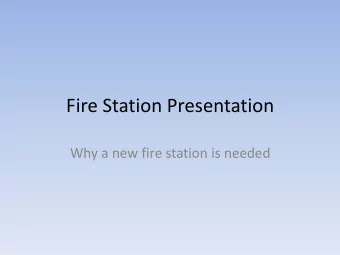 Fire Station Presentation  Why a new fire station is needed  Background  Existing facility built