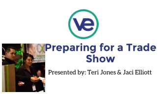 Preparing for a Trade  Show  Presented by: Teri Jones &amp; Jaci Elliott  Steps for a Successful