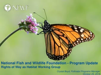 National Fish and Wildlife Foundation - Program Update  Rights of Way as Habitat Working Group