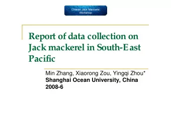 Report of data collection on  Jack mackerel in South-East  Pacific  Pacific  Min Zhang, Xiaorong
