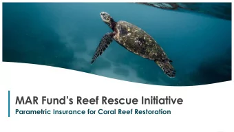 MAR Funds Reef Rescue Initiative  Parametric Insurance for Coral Reef Restoration  1  Why the
