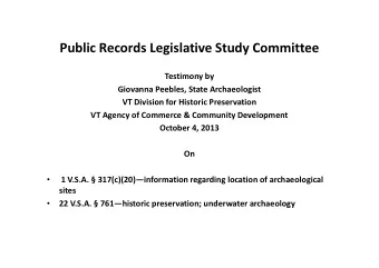 Public Records Legislative Study Committee  Testimony by  Giovanna Peebles, State Archaeologist  VT