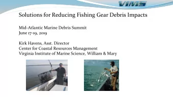 Solutions for Reducing Fishing Gear Debris Impacts  Mid-Atlantic Marine Debris Summit  June 17-19,