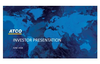 INVESTOR PRESENTATION  JUNE 2018  LEGAL DISCLAIMER  Statements made by representatives for ATCO