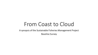 From Coast to Cloud  A synopsis of the Sustainable Fisheries Management Project  Baseline Survey