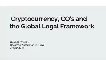 Cryptocurrency,ICOs and  the Global Legal Framework  Cedric K. Wachira -  Blockchain Association