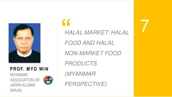 7  HALAL MARKET: HALAL  FOOD AND HALAL  NON-MARKET FOOD  PRODUCTS  PROF. MYO WIN  (MYANMAR