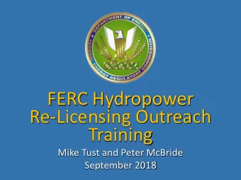 FERC Hydropower  Re-Licensing Outreach  Training  Mike Tust and Peter McBride  September 2018