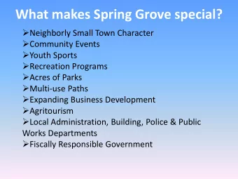 What makes Spring Grove special?  Neighborly Small Town Character  Community Events  Youth