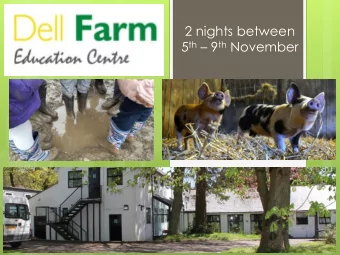 2 nights between 5 th  9 th November  Dell Farm  Is an inspirational education centre for