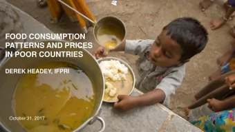 FOOD CONSUMPTION  PATTERNS AND PRICES  IN POOR COUNTRIES  DEREK HEADEY, IFPRI  October 31, 2017