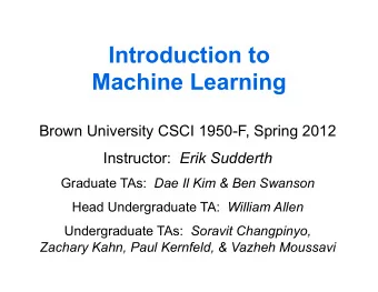 Introduction to  Machine Learning  Brown University CSCI 1950-F, Spring 2012 Instructor: Erik
