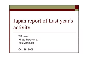 Japan report of Last year  s  activity  TIT team  Hiroto Takayama  Kou Morimoto  Oct. 28, 2008