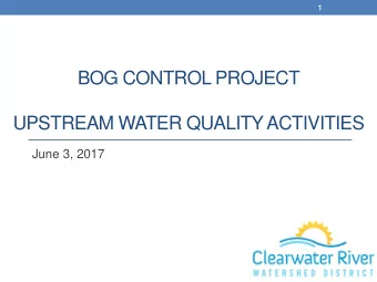 BOG CONTROL PROJECT  UPSTREAM WATER QUALITY ACTIVITIES  June 3, 2017  2  Bog Control Project |