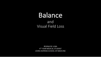 Ba  Balance  and  Visual Field Loss  REGINA DE LUNA 4 TH YEAR MEDICAL STUDENT  JOHNS HOPKINS SCHOOL