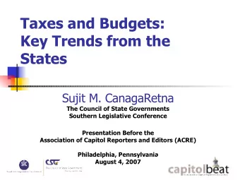 Taxes and Budgets:  Key Trends from the  States  Sujit M. CanagaRetna  The Council of State