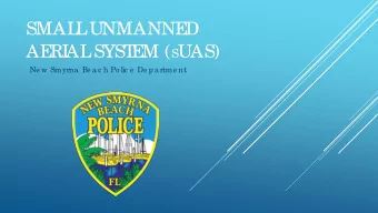 SMAL  L  UNMANNE  D  AE  RI  AL  SYST  E M ( S UAS)  Ne w Smyrna  Be a c h Po lic e  De pa rtme nt