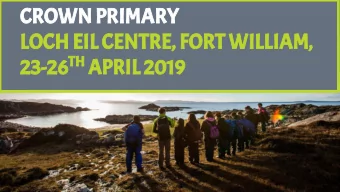 CROWN PRIMARY  LOCH EIL CENTRE, FORT WILLIAM, 23-26 TH APRIL 2019  Pupils: 45 P7s  Staff: Miss Cat