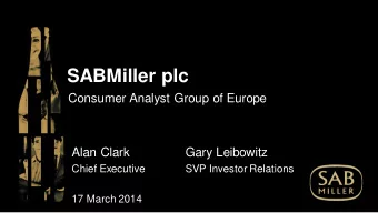 SABMiller plc  Consumer Analyst Group of Europe  Alan Clark  Gary Leibowitz  Chief Executive  SVP