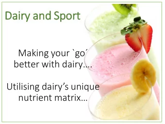 Dairy  iry and Sport  Making your go  better with dairy.  Utilising dairys unique