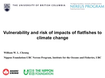 Vulnerability and risk of impacts of flatfishes to  climate change  William W. L. Cheung  Nippon