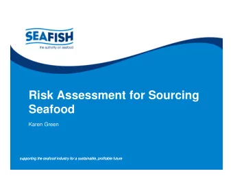 Risk Assessment for Sourcing  Seafood  Karen Green  supporting the seafood industry for a