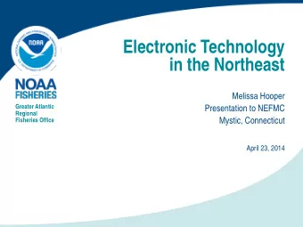 Electronic Technology  in the Northeast  Melissa Hooper  Greater Atlantic  Presentation to NEFMC