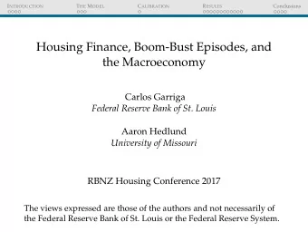 Housing Finance, Boom-Bust Episodes, and  the Macroeconomy  Carlos Garriga  Federal Reserve Bank of