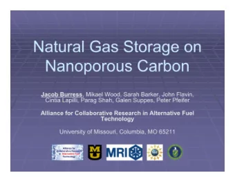 Natural Gas Storage on  Nanoporous Carbon Jacob Burress , Mikael Wood, Sarah Barker, John Flavin,